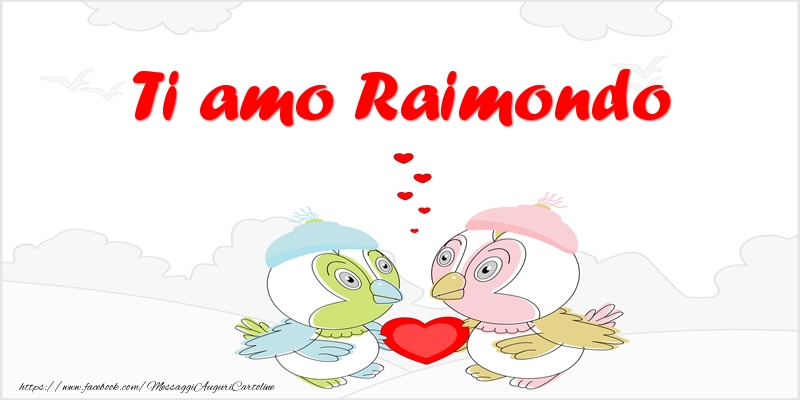Cartoline d'amore - Animali & Cuore | Ti amo Raimondo