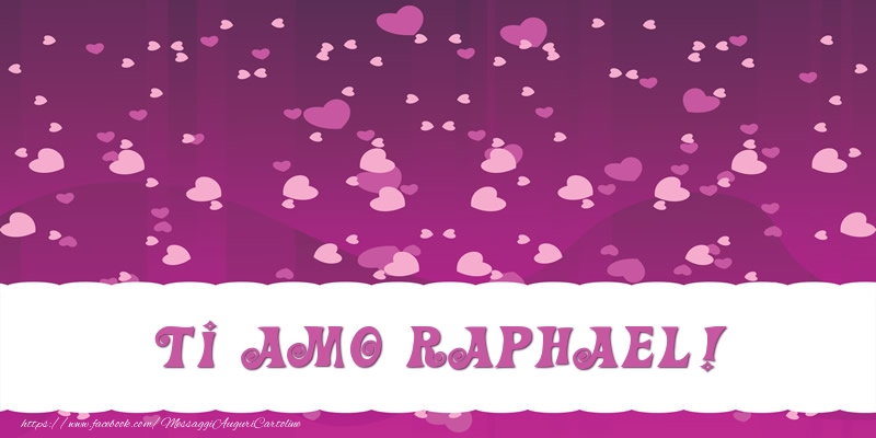 Cartoline d'amore - Cuore | Ti amo Raphael!