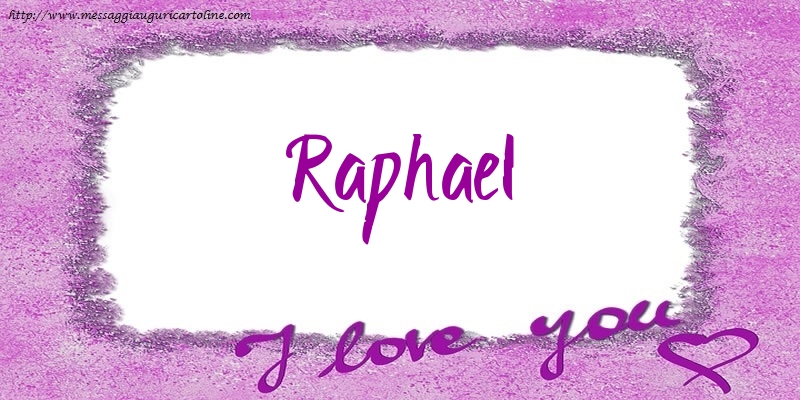 Cartoline d'amore - I love Raphael!