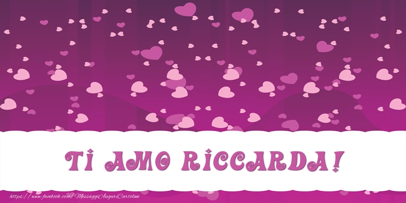 Cartoline d'amore - Cuore | Ti amo Riccarda!