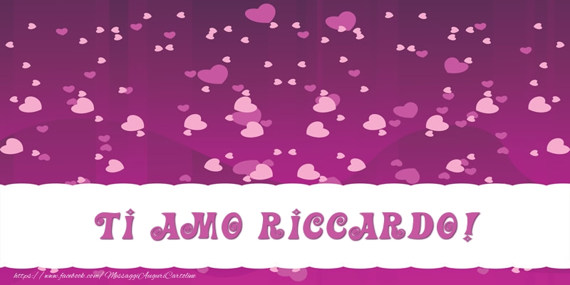 Cartoline d'amore - Cuore | Ti amo Riccardo!