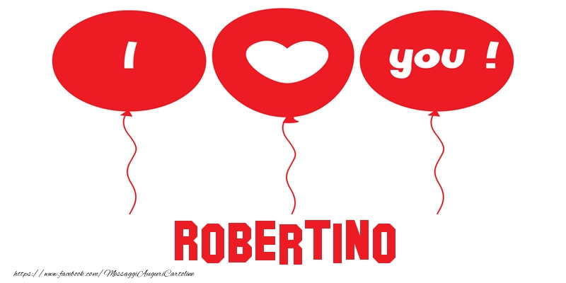 Cartoline d'amore - Cuore & Palloncini | I love you Robertino!