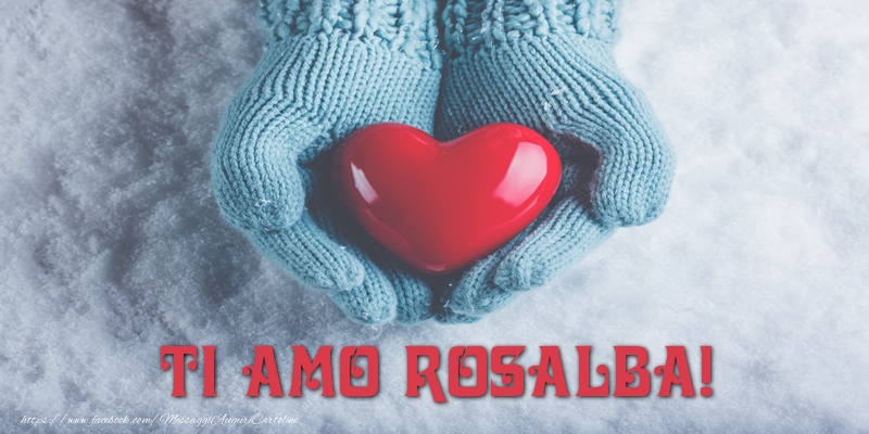 Cartoline d'amore - Cuore & Neve | TI AMO Rosalba!