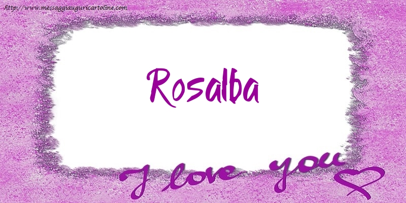 Cartoline d'amore - Cuore | I love Rosalba!
