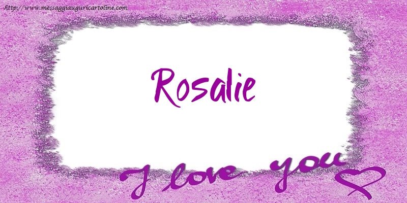 Cartoline d'amore - I love Rosalie!