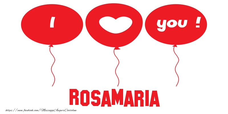 Cartoline d'amore - Cuore & Palloncini | I love you Rosamaria!