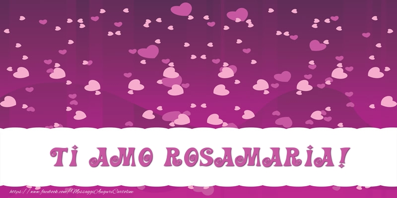 Cartoline d'amore - Cuore | Ti amo Rosamaria!