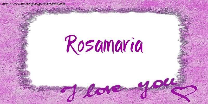 Cartoline d'amore - I love Rosamaria!
