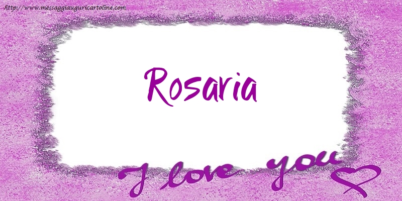 Cartoline d'amore - I love Rosaria!
