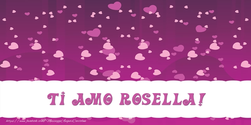 Cartoline d'amore - Cuore | Ti amo Rosella!