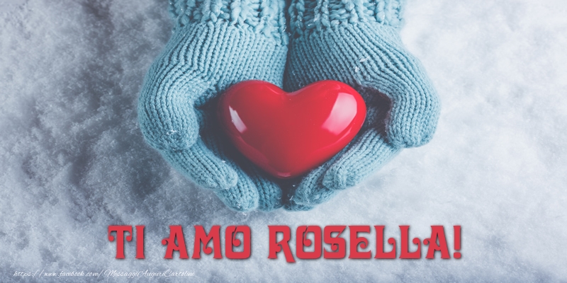 Cartoline d'amore - TI AMO Rosella!