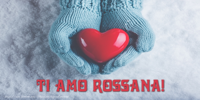 Cartoline d'amore - Cuore & Neve | TI AMO Rossana!