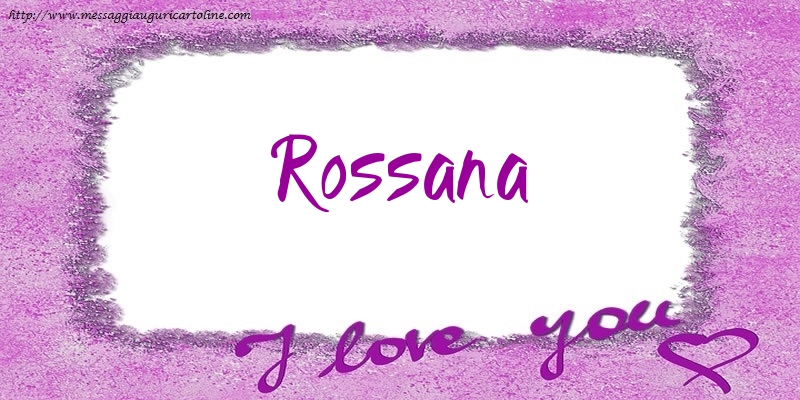 Cartoline d'amore - Cuore | I love Rossana!