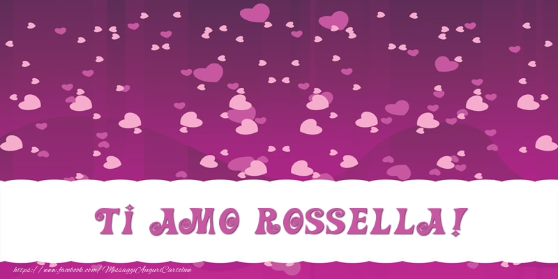 Cartoline d'amore - Cuore | Ti amo Rossella!