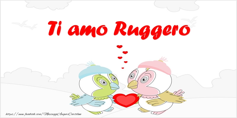 Cartoline d'amore - Animali & Cuore | Ti amo Ruggero