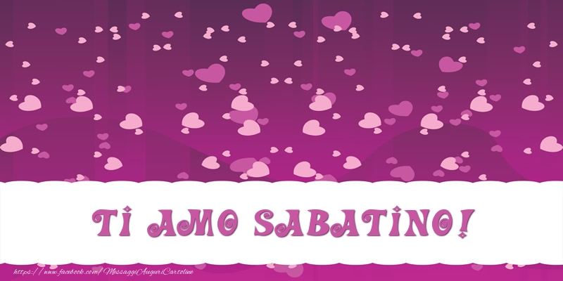 Cartoline d'amore - Ti amo Sabatino!