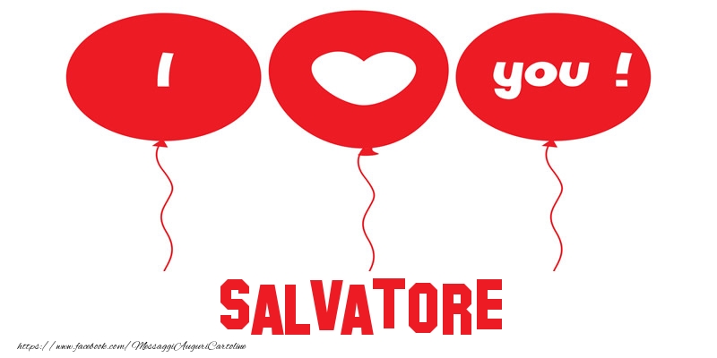 Cartoline d'amore - Cuore & Palloncini | I love you Salvatore!