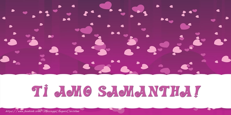 Cartoline d'amore - Cuore | Ti amo Samantha!
