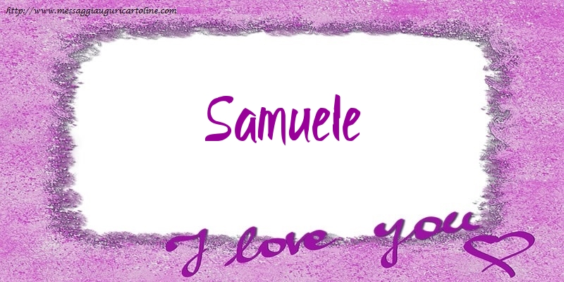 Cartoline d'amore - Cuore | I love Samuele!