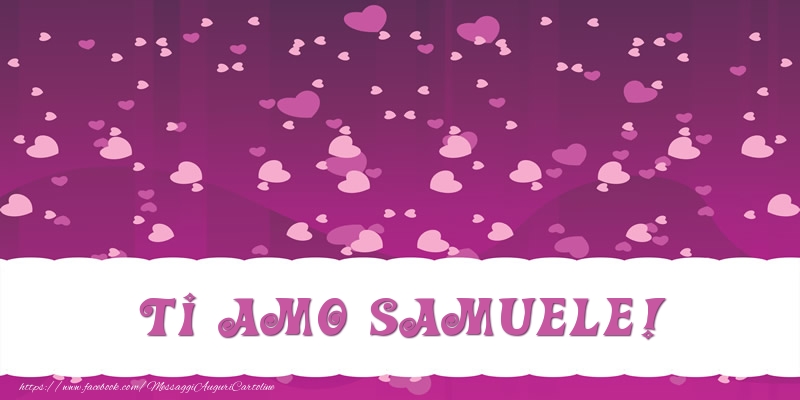 Cartoline d'amore - Ti amo Samuele!