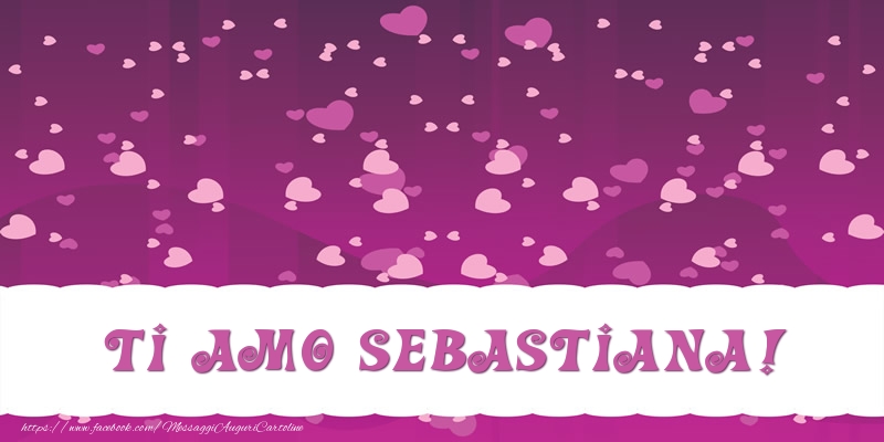 Cartoline d'amore - Cuore | Ti amo Sebastiana!