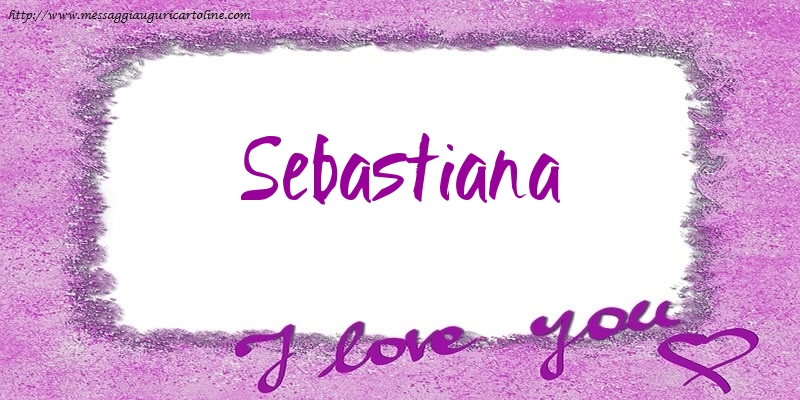 Cartoline d'amore - Cuore | I love Sebastiana!
