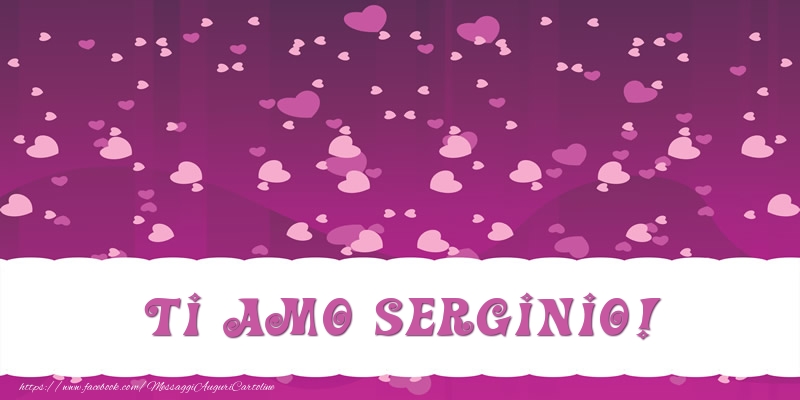 Cartoline d'amore - Cuore | Ti amo Serginio!