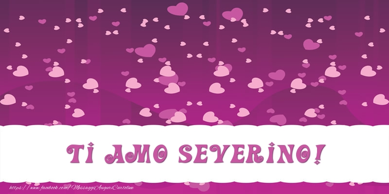 Cartoline d'amore - Cuore | Ti amo Severino!