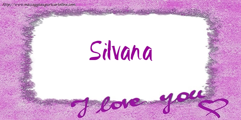 Cartoline d'amore - I love Silvana!