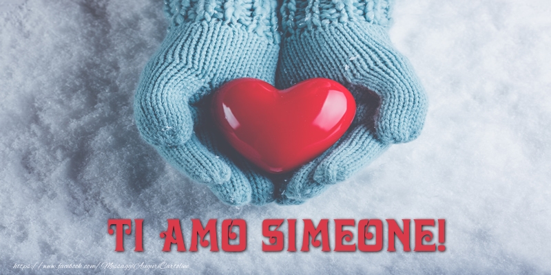 Cartoline d'amore - Cuore & Neve | TI AMO Simeone!