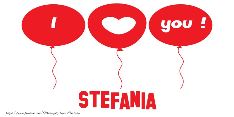 Cartoline d'amore - Cuore & Palloncini | I love you Stefania!