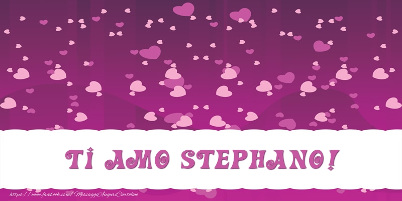 Cartoline d'amore - Cuore | Ti amo Stephano!