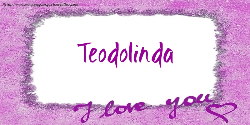 Cartoline d'amore - Cuore | I love Teodolinda!