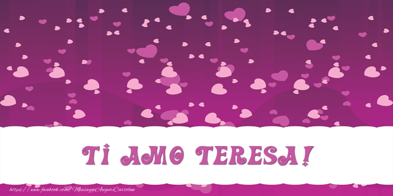 Cartoline d'amore - Cuore | Ti amo Teresa!