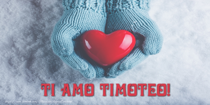 Cartoline d'amore - Cuore & Neve | TI AMO Timoteo!