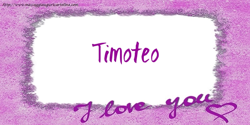 Cartoline d'amore - Cuore | I love Timoteo!