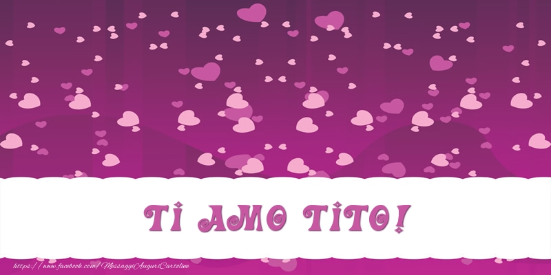 Cartoline d'amore - Cuore | Ti amo Tito!