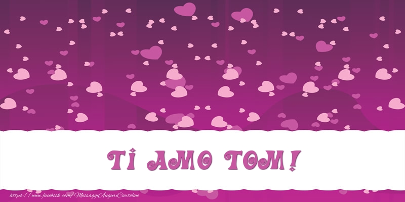 Cartoline d'amore - Ti amo Tom!
