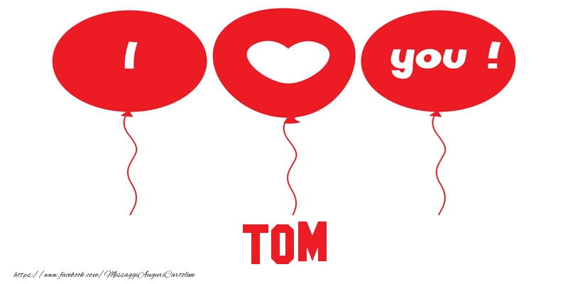 Cartoline d'amore - Cuore & Palloncini | I love you Tom!