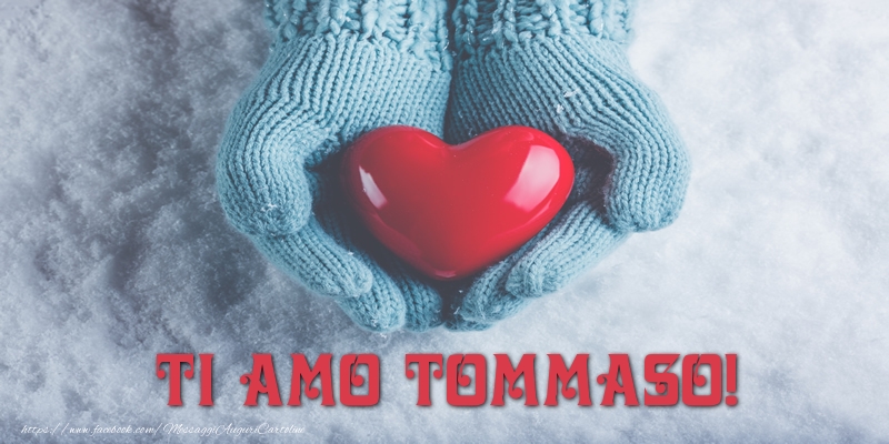 Cartoline d'amore - Cuore & Neve | TI AMO Tommaso!