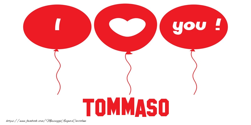 Cartoline d'amore - Cuore & Palloncini | I love you Tommaso!
