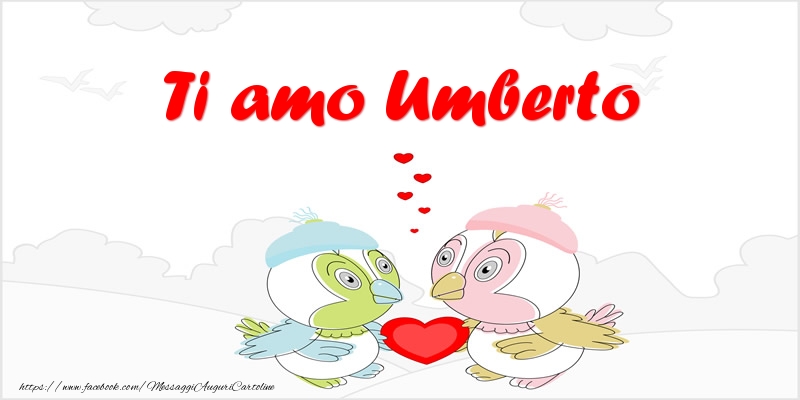 Cartoline d'amore - Animali & Cuore | Ti amo Umberto