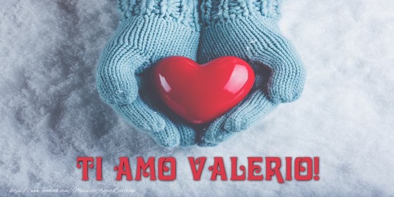 Cartoline d'amore - Cuore & Neve | TI AMO Valerio!