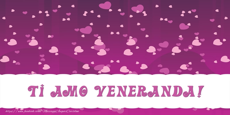 Cartoline d'amore - Ti amo Veneranda!