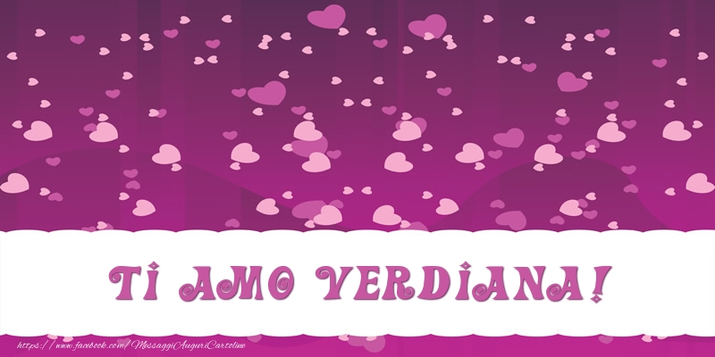 Cartoline d'amore - Cuore | Ti amo Verdiana!