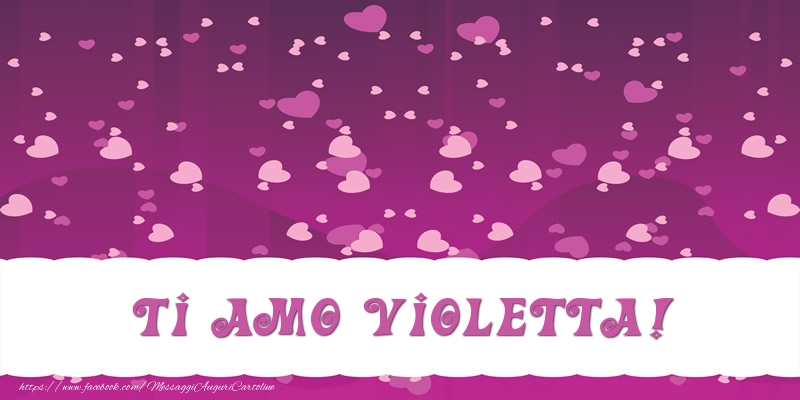 Cartoline d'amore - Cuore | Ti amo Violetta!