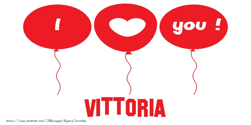 Cartoline d'amore - Cuore & Palloncini | I love you Vittoria!