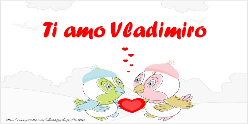 Cartoline d'amore - Animali & Cuore | Ti amo Vladimiro