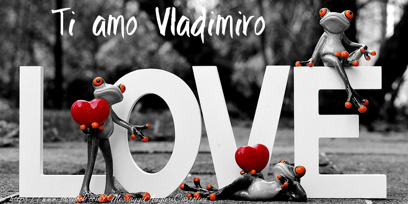 Cartoline d'amore - Animali & Animazione & Cuore | Ti Amo Vladimiro