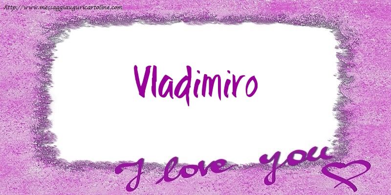Cartoline d'amore - Cuore | I love Vladimiro!